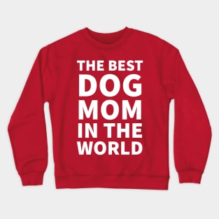 The Best Dog mom in the world Crewneck Sweatshirt